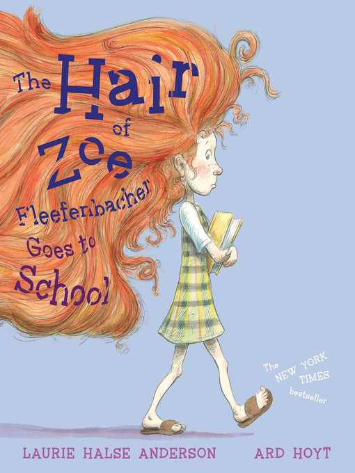 Title details for The Hair of Zoe Fleefenbacher Goes to School by Laurie Halse Anderson - Available